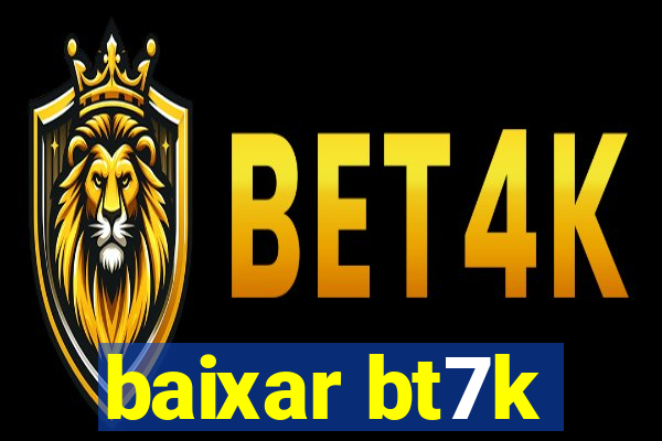 baixar bt7k